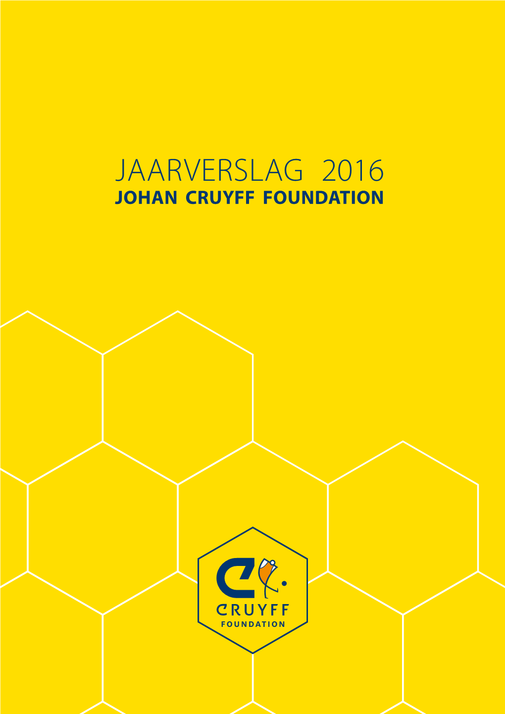 JAARVERSLAG 2016 JOHAN CRUYFF FOUNDATION Inhoud