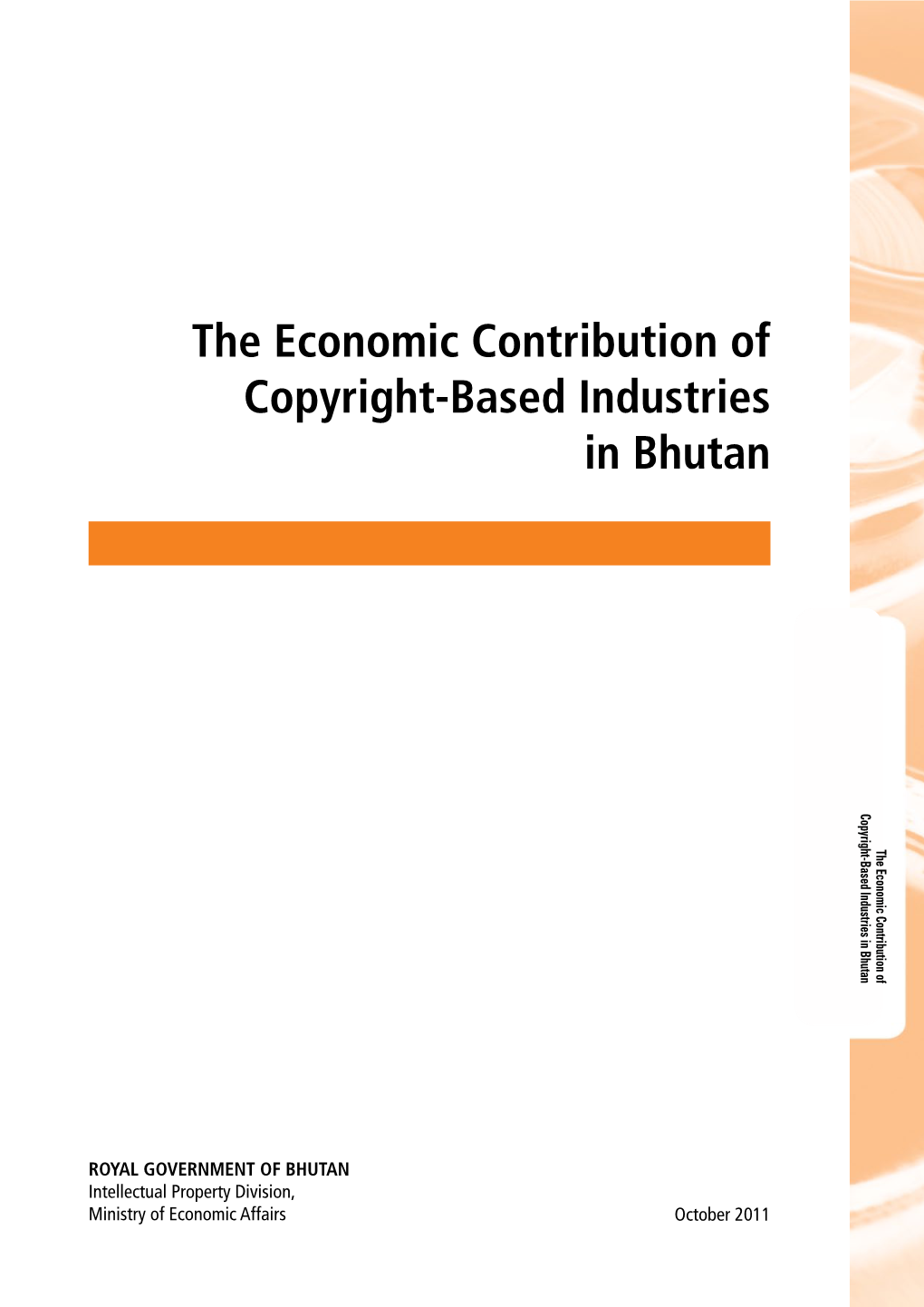 The Economic Contribution of Copyright-Based Industries in Bhutan Copyright-Based Industries in Bhutan the Economic Contribution Of