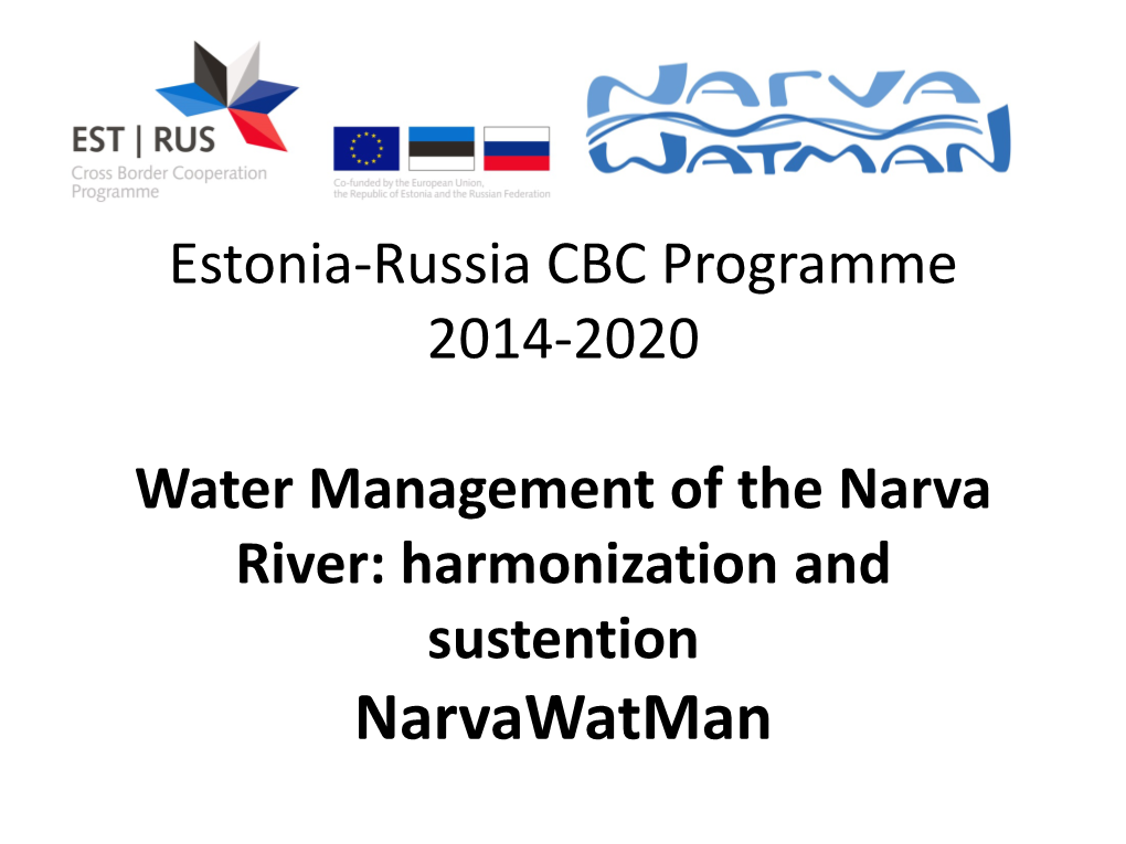 Water Management of the Narva River: Harmonization and Sustention Narvawatman • Project Duration – 32 Months (March 2019 – November 2021)