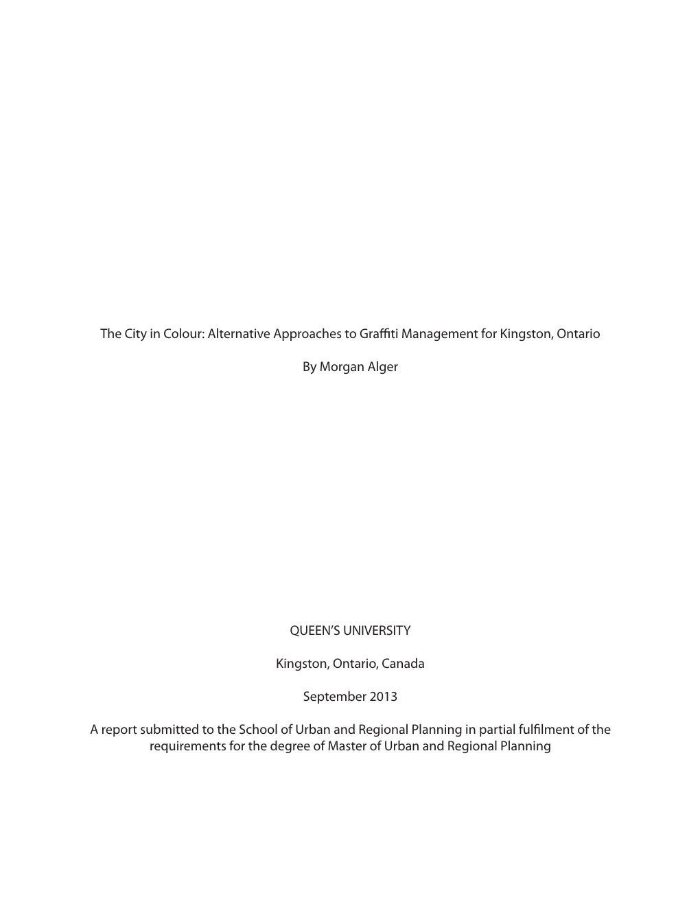 The City in Colour: Alternative Approaches to Graffiti Management for Kingston, Ontario by Morgan Alger QUEEN's UNIVERSITY