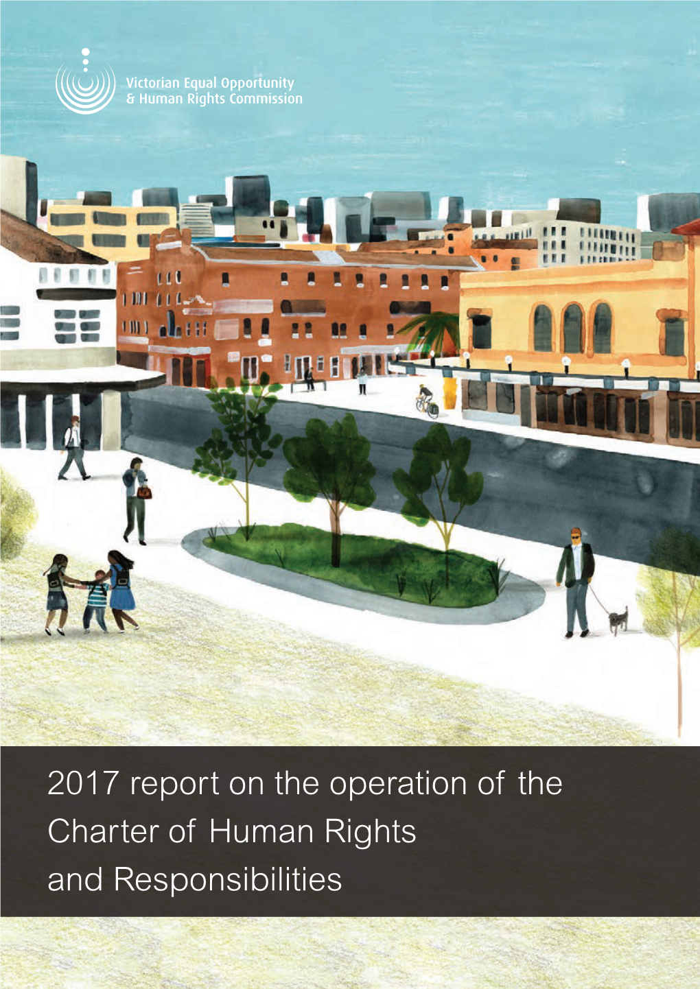 2017 Report on the Operation of the Charter of Human Rights and Responsibilities of the Charter on the Operation of 2017 Report