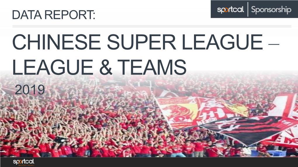 DATA REPORT: CHINESE SUPER LEAGUE – LEAGUE & TEAMS 2019 Contents