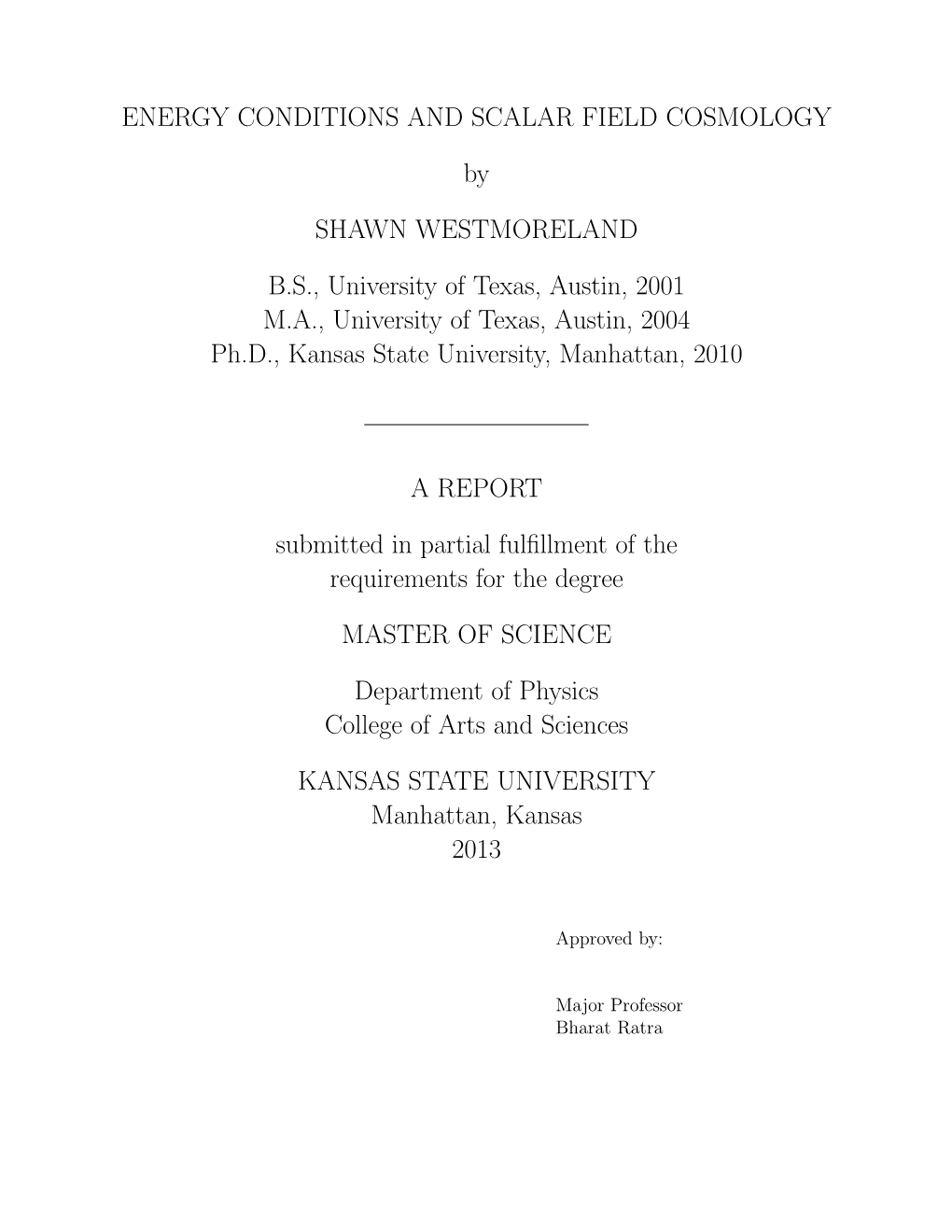 ENERGY CONDITIONS and SCALAR FIELD COSMOLOGY by SHAWN WESTMORELAND B.S., University of Texas, Austin, 2001 M.A., University of T