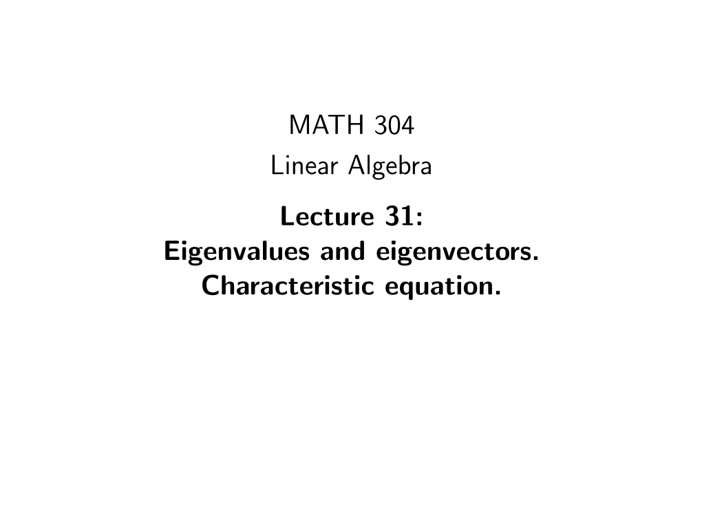 MATH 304 Linear Algebra Lecture 31: Eigenvalues and Eigenvectors