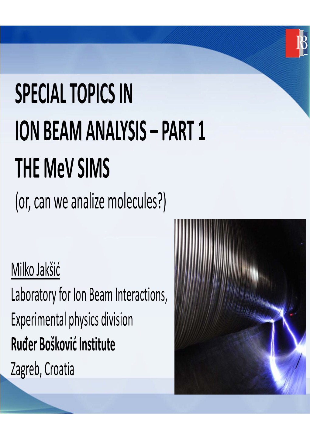 SPECIAL TOPICS in ION BEAM ANALYSIS – PART 1 the Mev SIMS (Or, Can We Analize Molecules?)