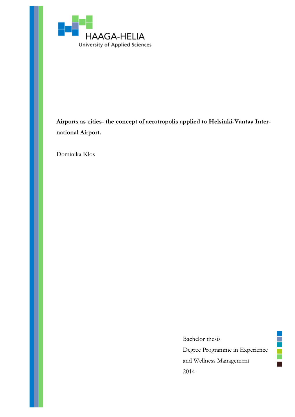 Airports As Cities- the Concept of Aerotropolis Applied to Helsinki-Vantaa Inter- National Airport. Dominika Klos Bachelor Thesi