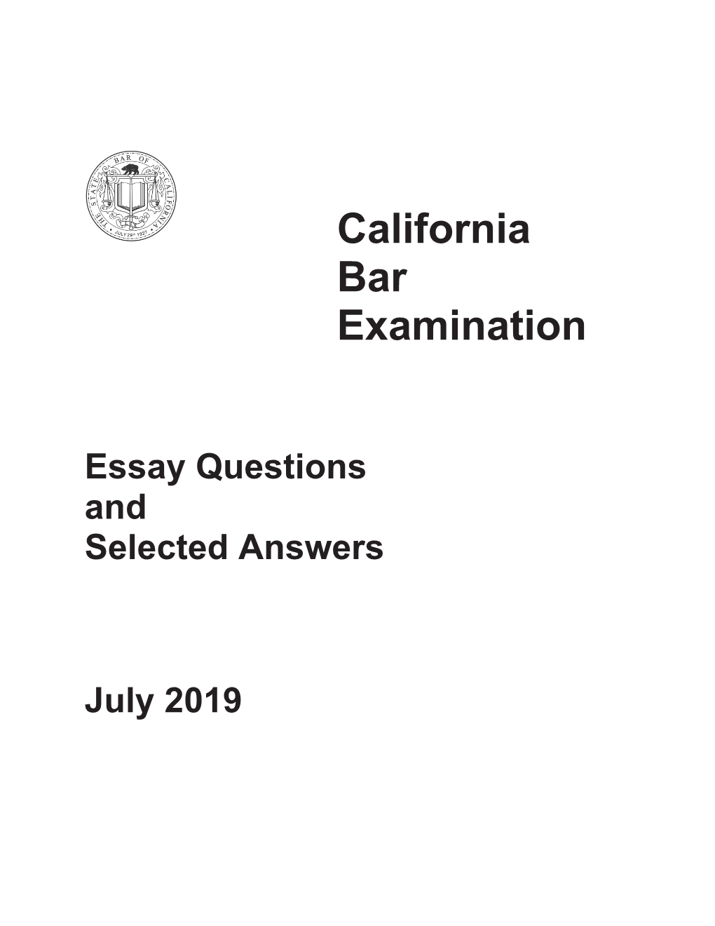 California Bar Examination Essay Questions and Selected Answers July 2019