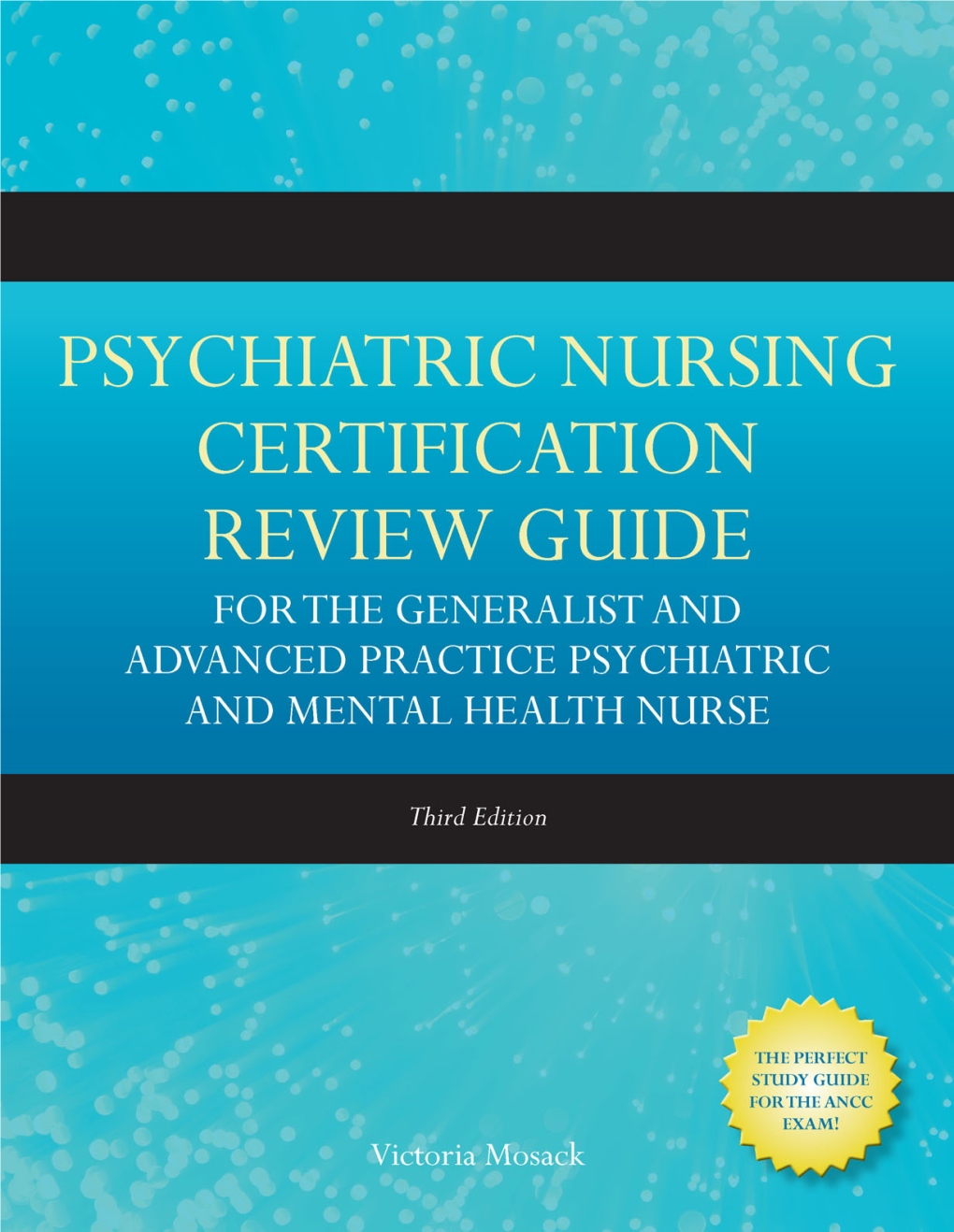 Psychiatric Nursing Certification Review Guide for the Generalist and Advanced Practice Psychiatric and Mental Health Nurse Third Edition