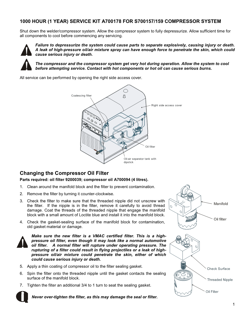 Changing the Compressor Oil Filter Parts Required: Oil Filter 9200039; Compressor Oil A700094 (4 Litres)