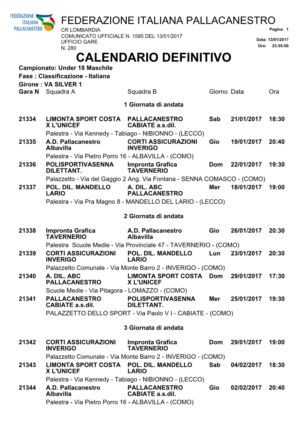 CALENDARIO DEFINITIVO Campionato: Under 18 Maschile Fase : Classificazione - Italiana Girone : VA SILVER 1 Gara N Squadra a Squadra B Giorno Data Ora