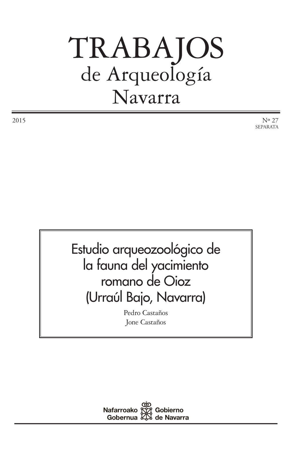 Estudio Arqueozoológico De La Fauna Del Yacimiento Romano De Oioz (Urraúl Bajo, Navarra) Pedro Castaños Jone Castaños TRABAJOS DE ARQUEOLOGÍA NAVARRA