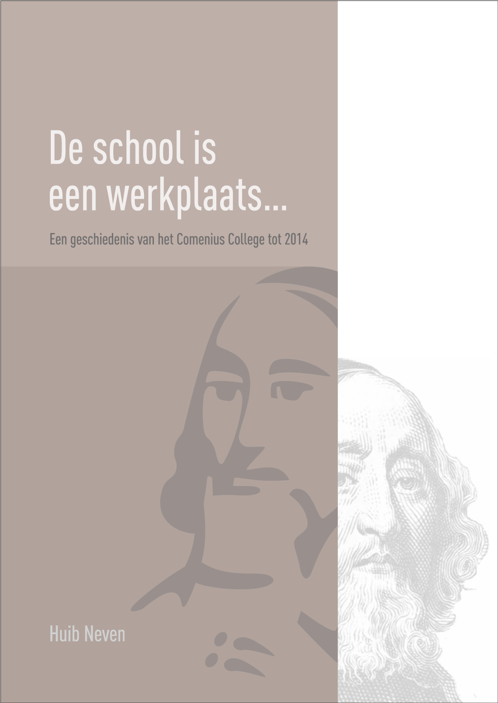 De School Is Een Werkplaats… Een Geschiedenis Van Het Comenius College Tot 2014