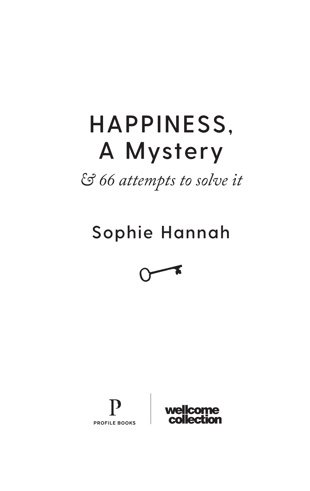 HAPPINESS, a Mystery & 66 Attempts to Solve It
