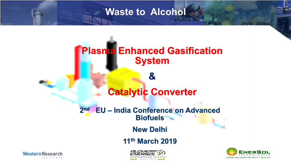 Waste to Alcohol Plasma Enhanced Gasification System & Catalytic