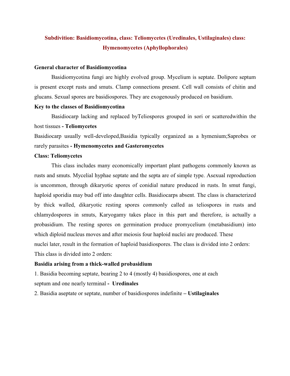 Basidiomycotina, Class: Teliomycetes (Uredinales, Ustilaginales) Class: Hymenomycetes (Aphyllophorales)