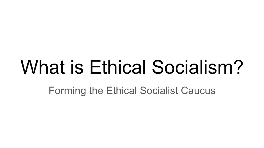 What Is Ethical Socialism? Forming the Ethical Socialist Caucus Defining the Term