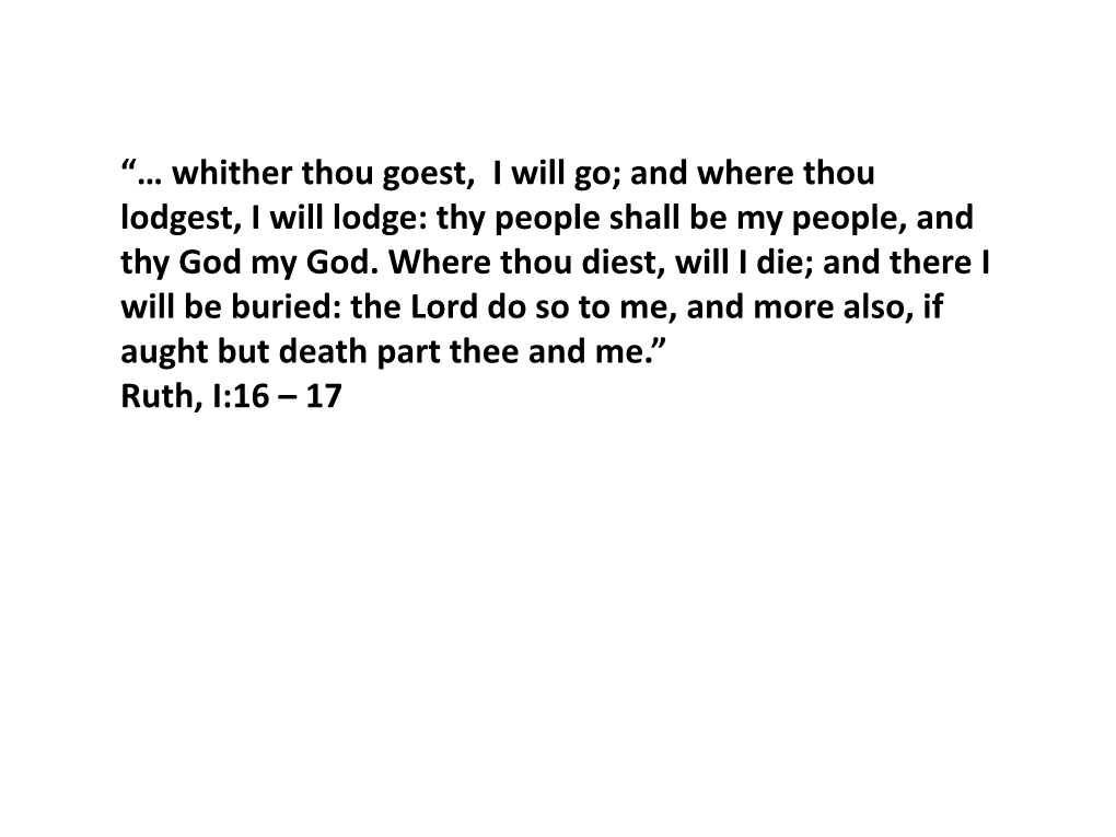 “… Whither Thou Goest, I Will Go; and Where Thou Lodgest, I Will Lodge: Thy People Shall Be My People, and Thy God My God