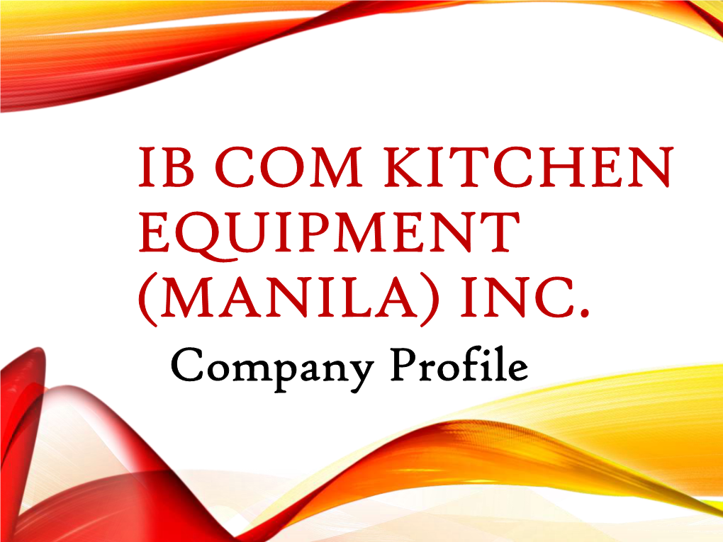 IB COM KITCHEN EQUIPMENT (MANILA) INC. Company Profile  Registered Name: IBCOM Kitchen Equipment (Manila), Inc
