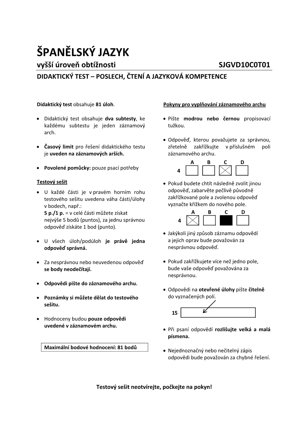 ŠPANĚLSKÝ JAZYK Vyšší Úroveň Obtížnosti SJGVD10C0T01 DIDAKTICKÝ TEST – POSLECH, ČTENÍ a JAZYKOVÁ KOMPETENCE