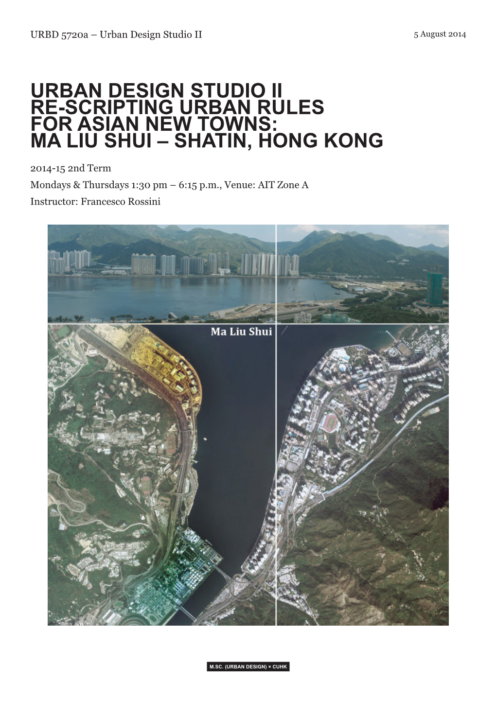 MA LIU SHUI – SHATIN, HONG KONG 2014-15 2Nd Term Mondays & Thursdays 1:30 Pm – 6:15 P.M., Venue: AIT Zone a Instructor: Francesco Rossini