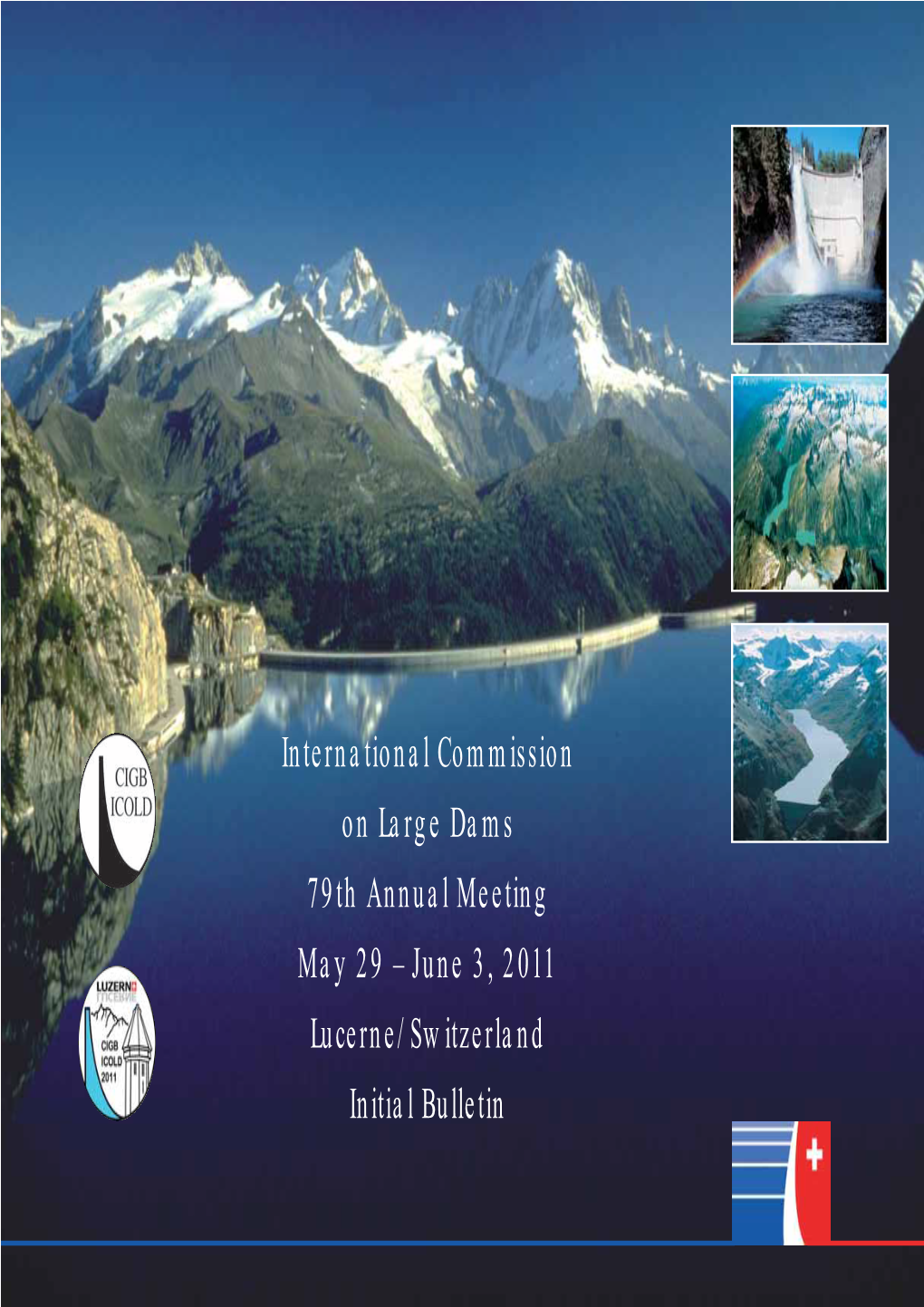 International Commission on Large Dams 79Th Annual Meeting May 29 – June 3, 2011 Lucerne/Switzerland Initial Bulletin Dear Guest