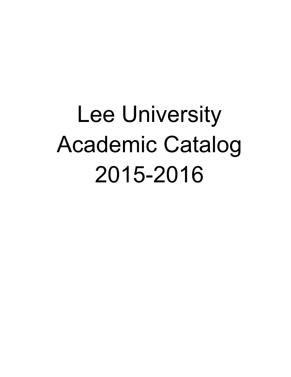 Lee University Academic Catalog 2015-2016 Table of Contents