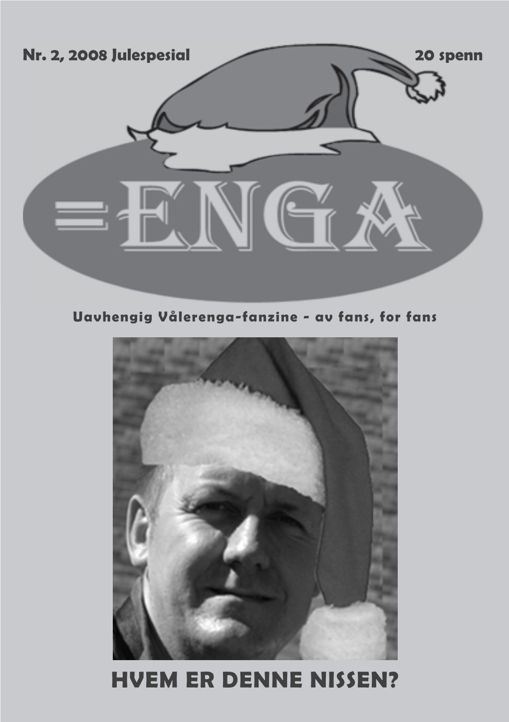 HVEM ER DENNE NISSEN? Hva Er =Enga? Det Du Nå Holder I Hånda Er En Fanzine