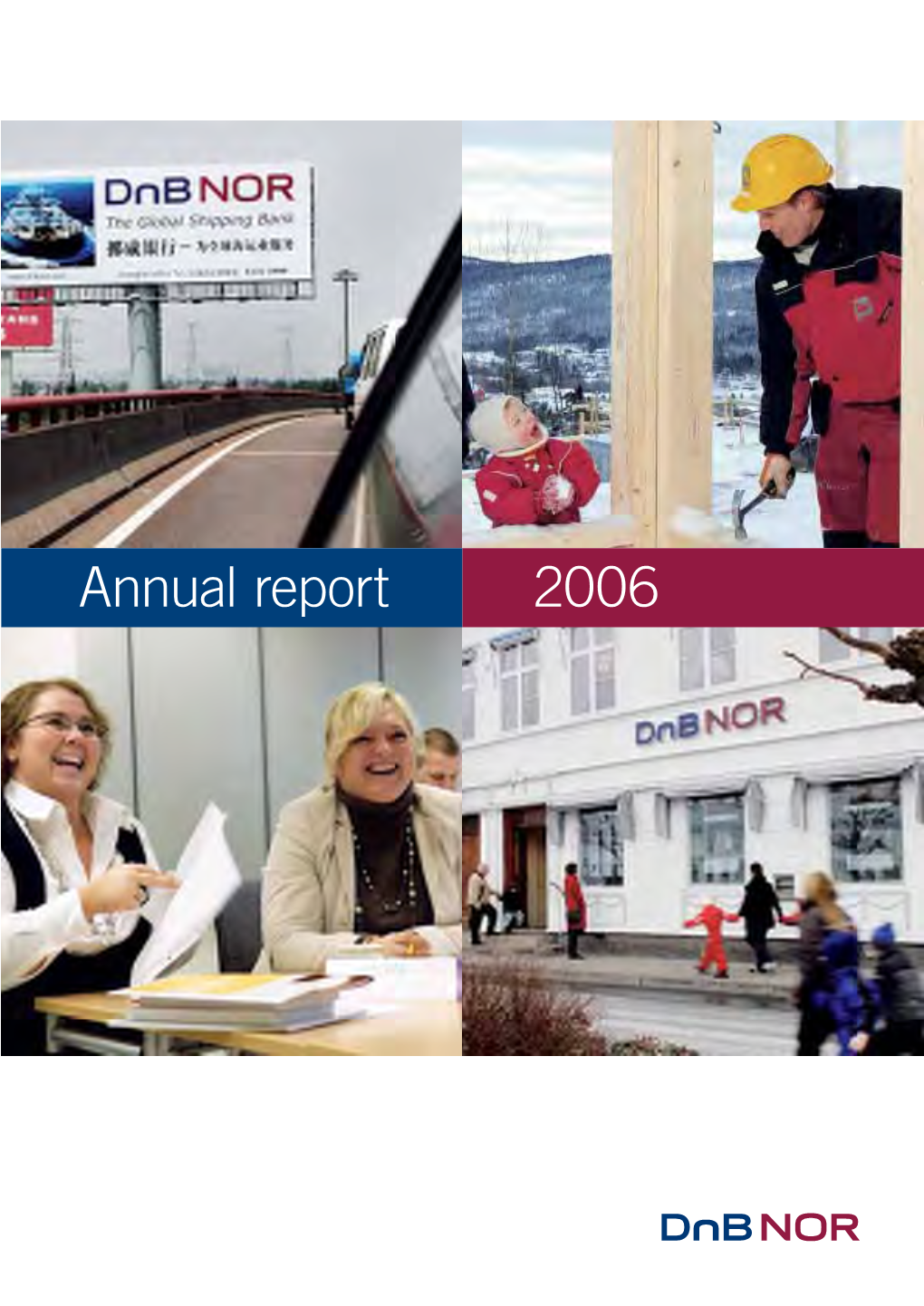 Annual Report 2006 Useful Information the Group’S Annual Report Includes the Report from the Board of Directors of Dnb NOR ASA and Audited Annual Accounts for 2006