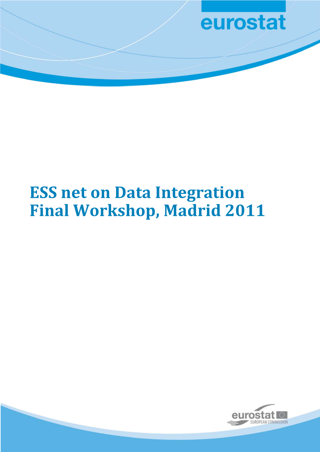 ESS Net on Data Integration Final Workshop, Madrid 2011