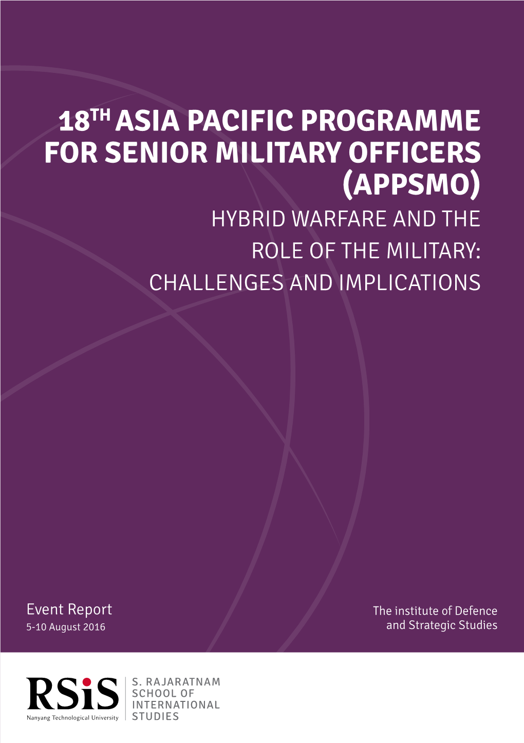 18Th Asia Pacific Programme for Senior Military Officers (Appsmo) Hybrid Warfare and the Role of the Military: Challenges and Implications