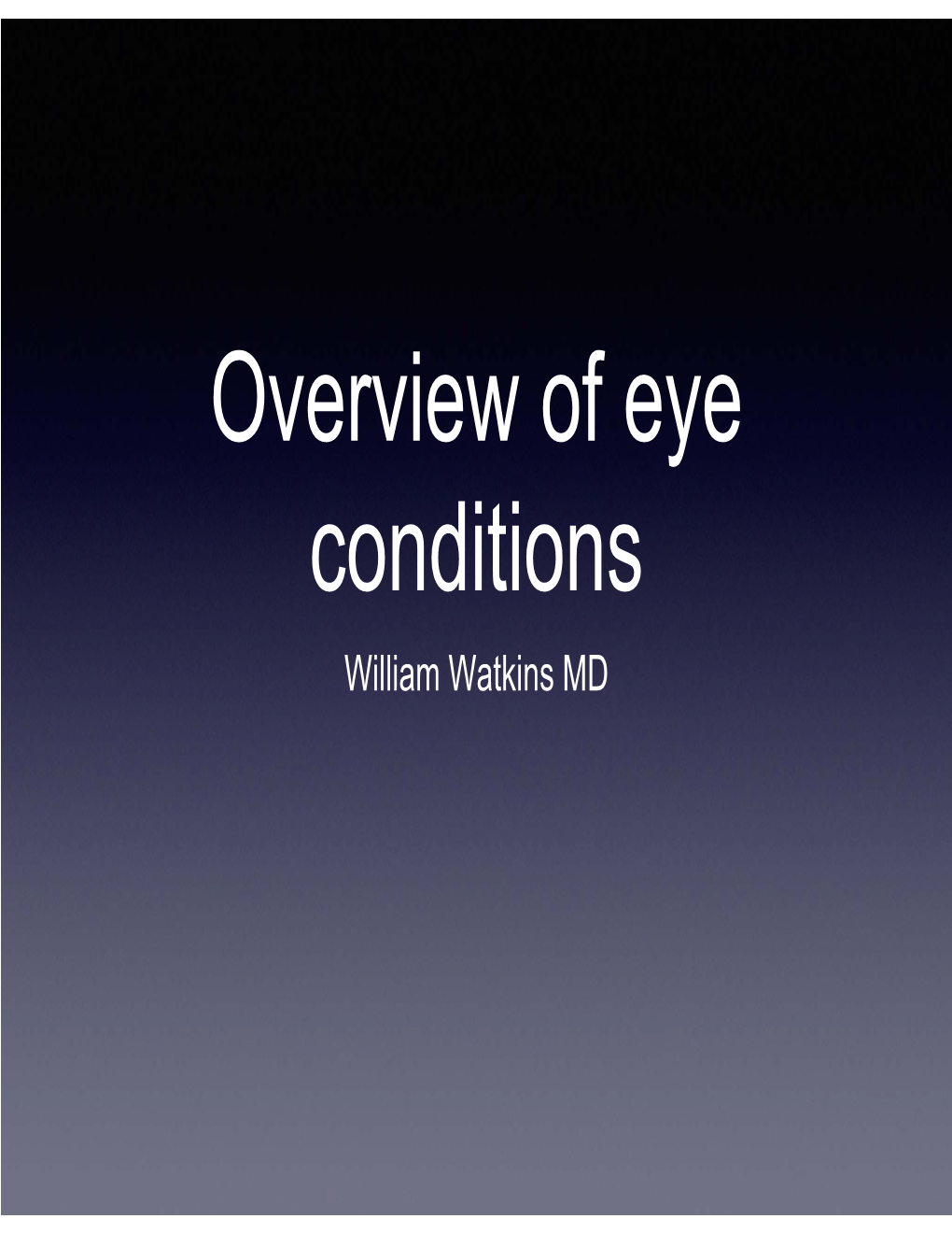 Overview of Eye Conditions William Watkins MD Say What??? S/P CE Status Post Cataract Extraction