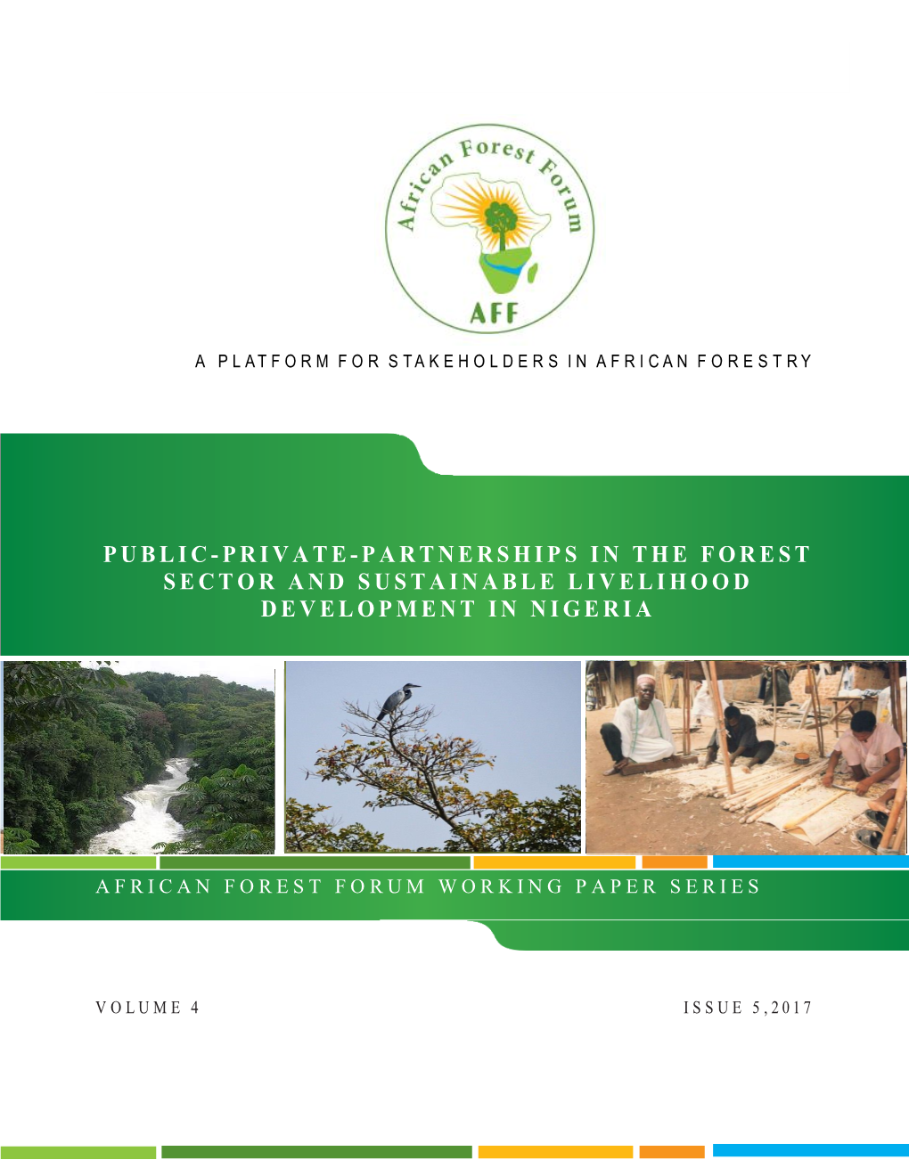 Public-Private-Partnerships in the Forest Sector and Sustainable Livelihood Development in Nigeria: African Forest Forum Working Paper, Vol (4) 5, Nairobi
