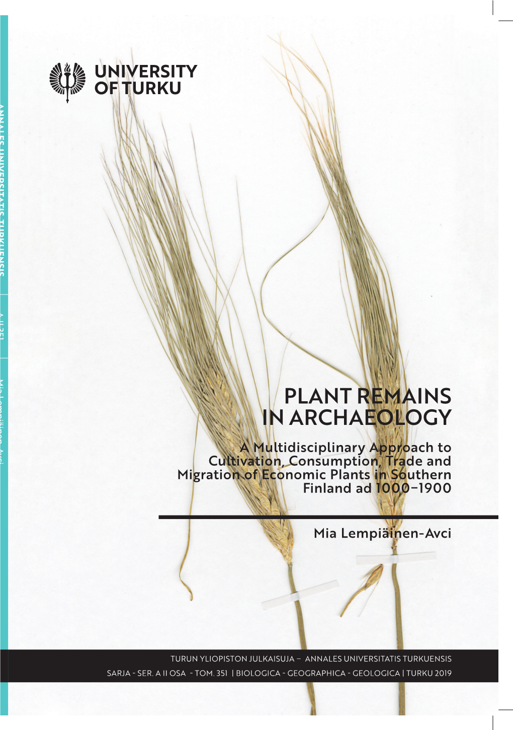 PLANT REMAINS in ARCHAEOLOGY a Multidisciplinary Approach to Cultivation, Consumption, Trade and Migration of Economic Plants in Southern Finland Ad 1000−1900
