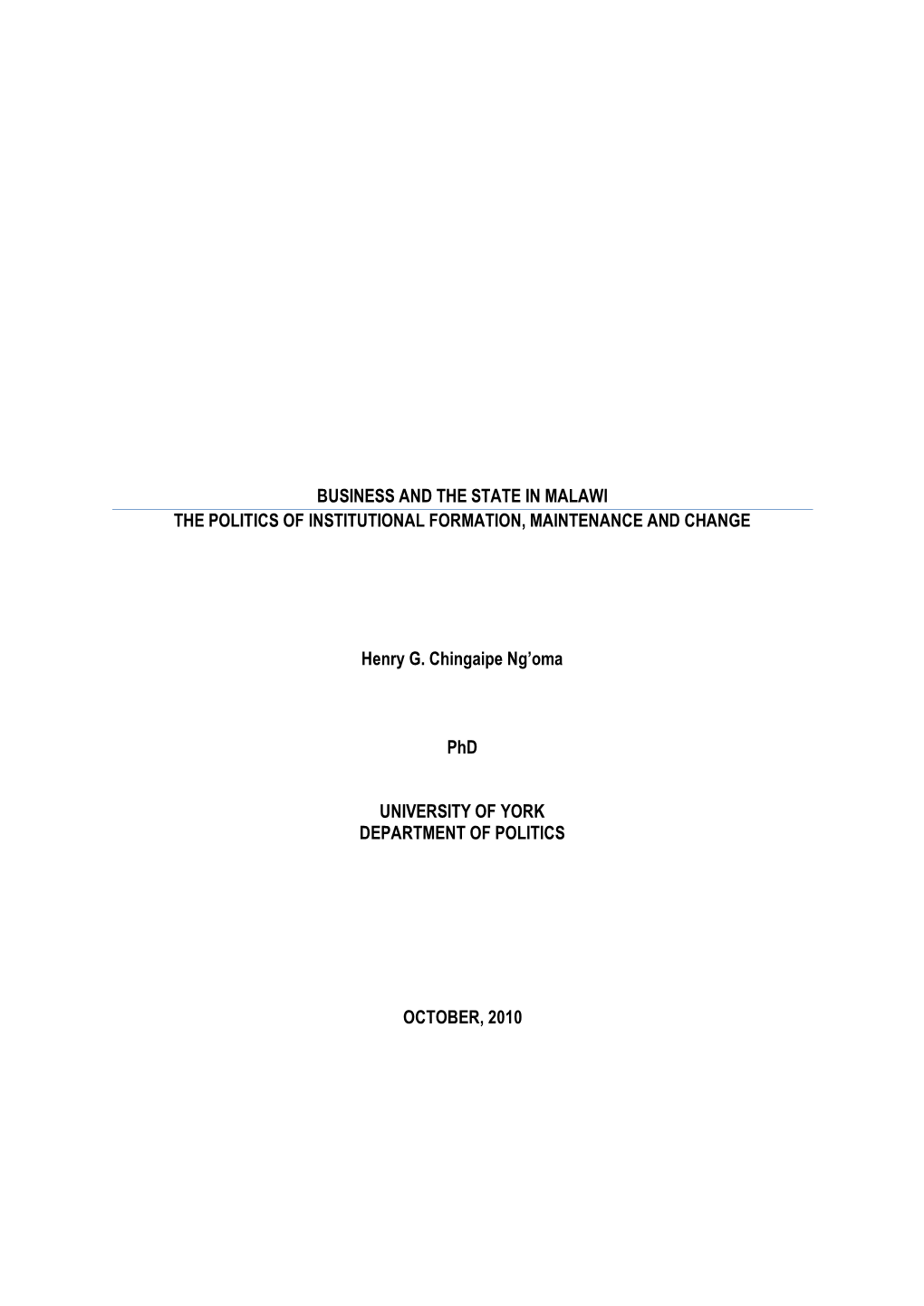 BUSINESS and the STATE in MALAWI the POLITICS of INSTITUTIONAL FORMATION, MAINTENANCE and CHANGE Henry G. Chingaipe Ng'oma