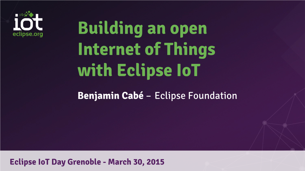 Building an Open Internet of Things with Eclipse Iot