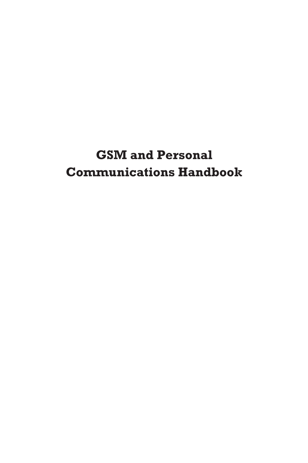 GSM and Personal Communications Handbook for a Complete Listing of the Artech House Mobile Communications Library, Turn to the Back of This Book