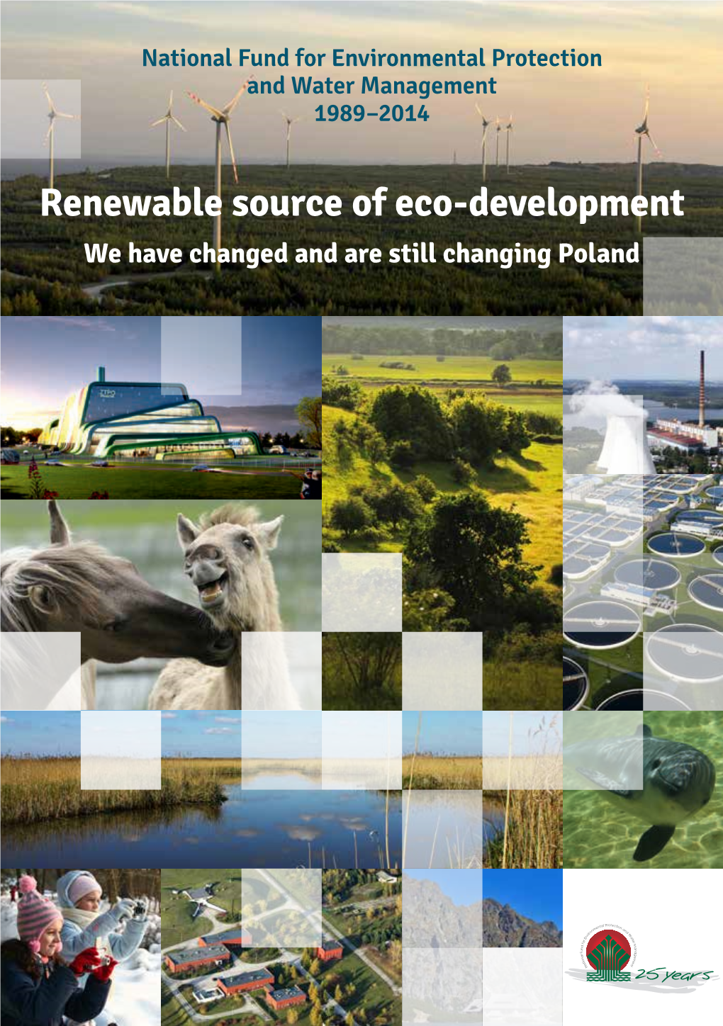Renewable Source of Eco-Development We Have Changed and Are Still Changing Poland National Fund for Environmental Protection and Water Management