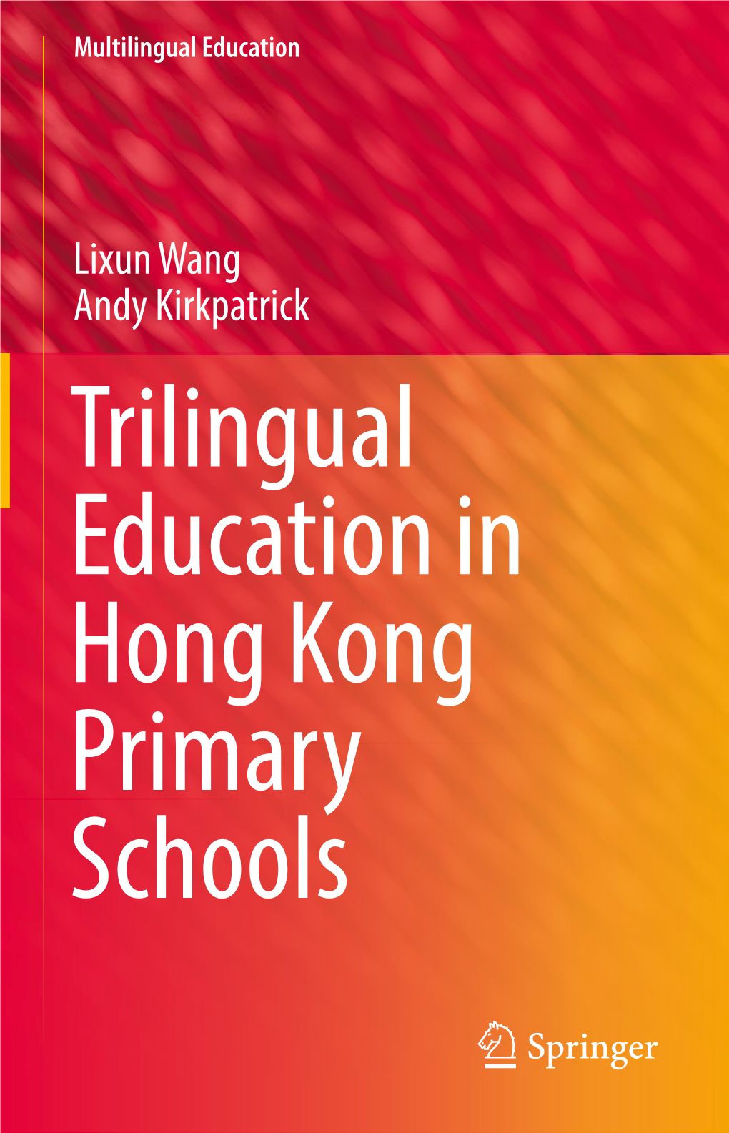 Lixun Wang Andy Kirkpatrick Trilingual Education in Hong Kong Primary Schools Multilingual Education