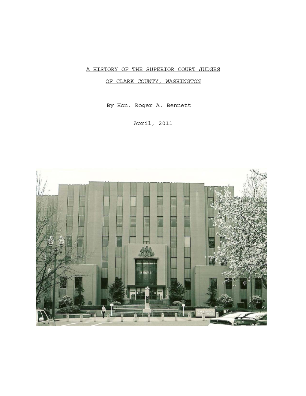 A HISTORY of the SUPERIOR COURT JUDGES of CLARK COUNTY, WASHINGTON by Hon. Roger A. Bennett April, 2011