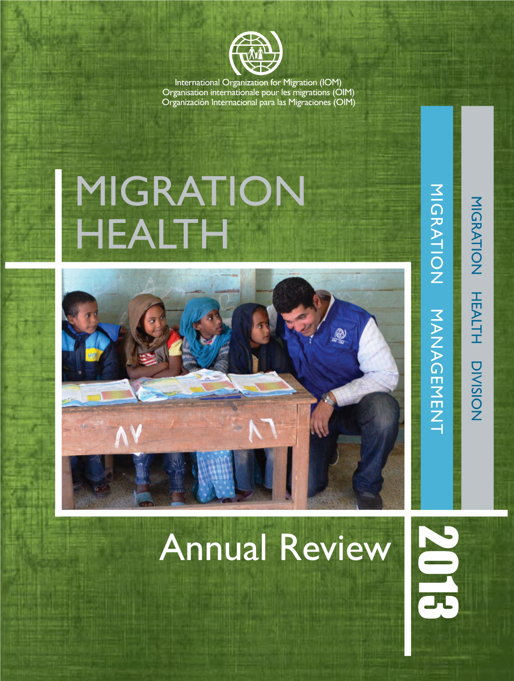 MIGRATION HEALTH DIVISION MIGRATION MANAGEMENT 2013 Annual Review Annual MIGRATION HEALTH