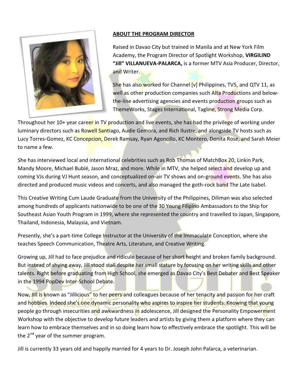 ABOUT the PROGRAM DIRECTOR Raised in Davao City but Trained in Manila and at New York Film Academy, the Program Director of Spot