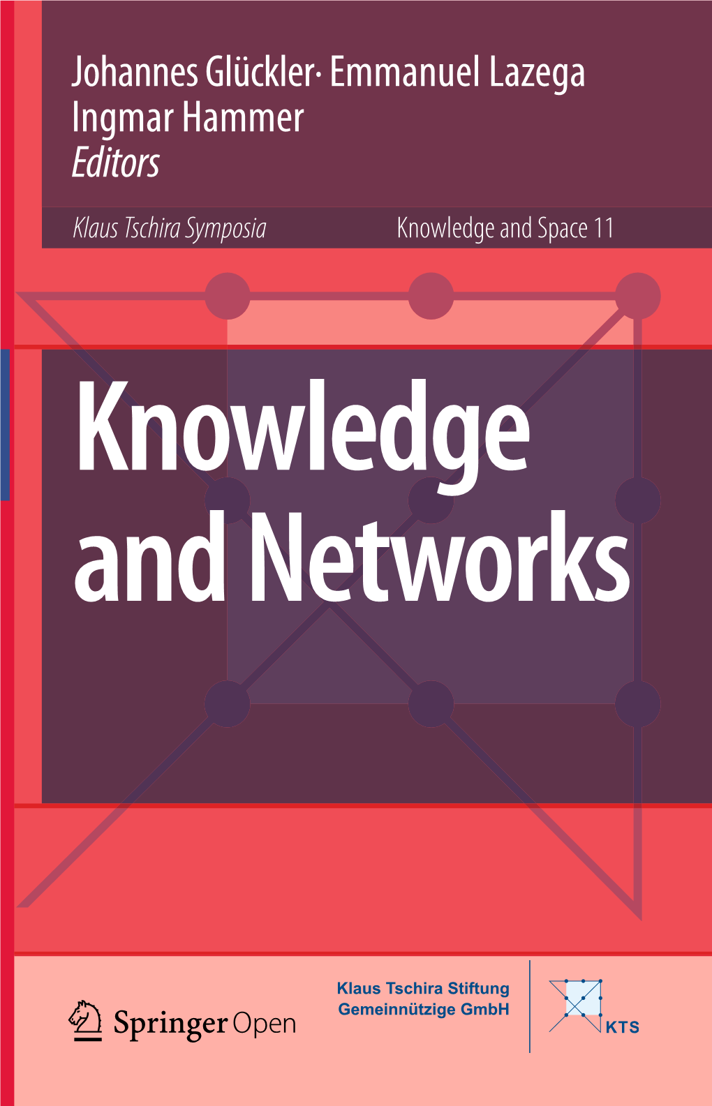 Johannes Glückler· Emmanuel Lazega Ingmar Hammer Editors Klaus Tschira Symposia Knowledge and Space 11 Knowledge and Networks Knowledge and Space