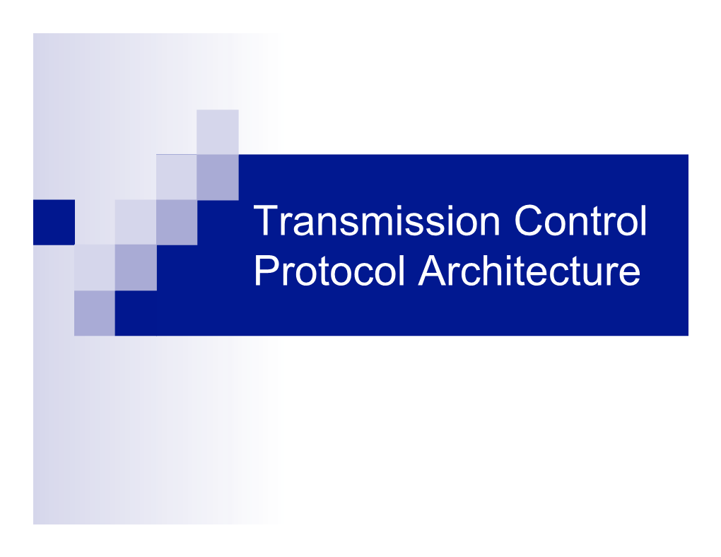 Transmission Control Protocol Architecture the Transmission Control Protocol N a Programmer Assumes ¨ the Data Will Arrive Correctly