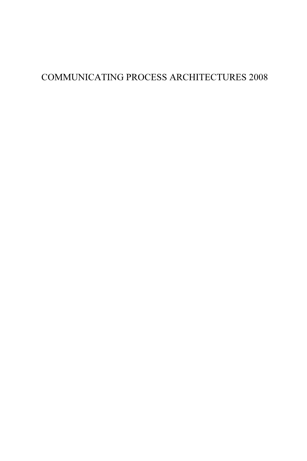 COMMUNICATING PROCESS ARCHITECTURES 2008 Concurrent Systems Engineering Series