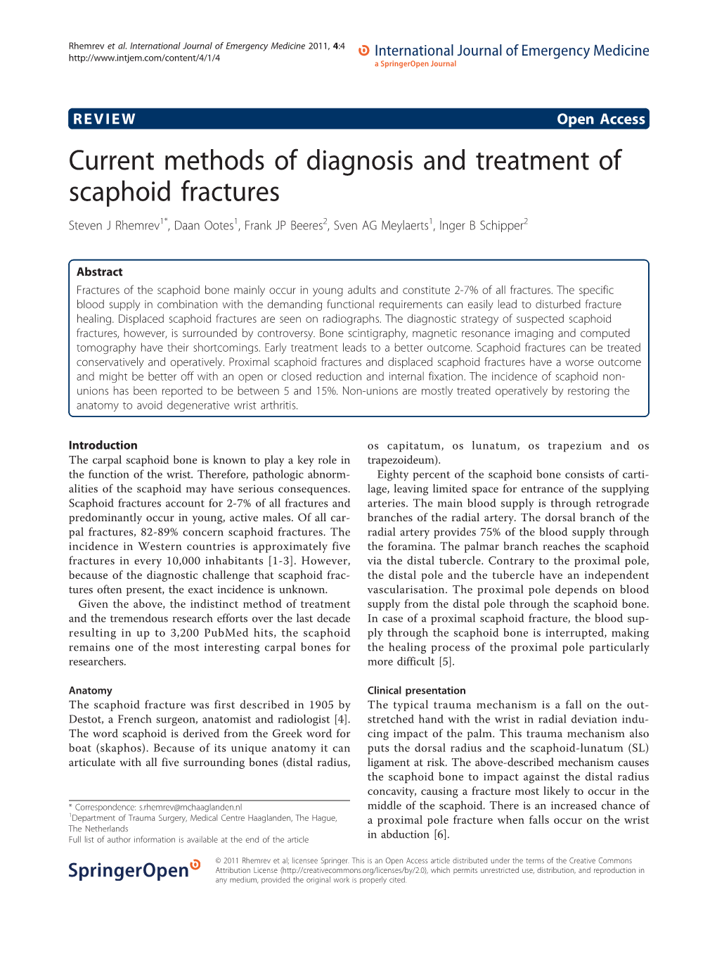 Current Methods of Diagnosis and Treatment of Scaphoid Fractures Steven J Rhemrev1*, Daan Ootes1, Frank JP Beeres2, Sven AG Meylaerts1, Inger B Schipper2