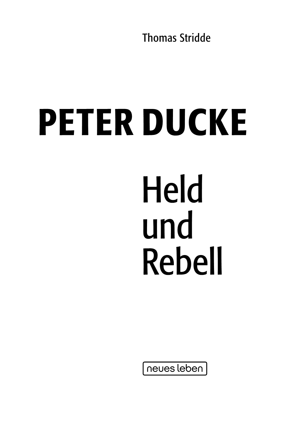 PETER DUCKE Held Und Rebell Sämtliche Inhalte Dieser Leseprobe Sind Urheberrechtlich Geschützt