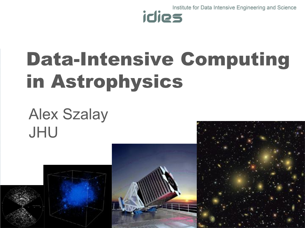 Data-Intensive Computing in Astrophysics Alex Szalay JHU Sloan Digital Sky Survey