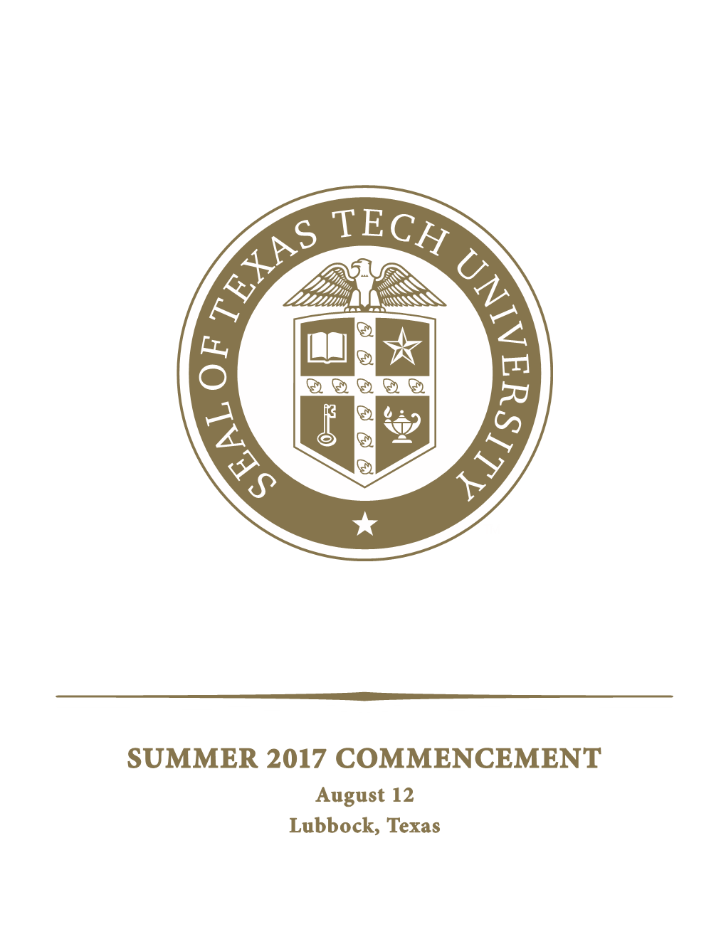 SUMMER 2017 COMMENCEMENT August 12 Lubbock, Texas