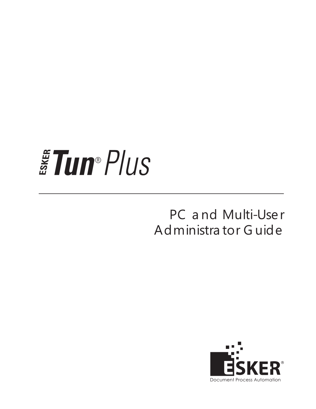 PC and Multi-User Administrator Guide Tun Plus 2016 - Version 16.0.0 Issued February 2016 Copyright © 1989-2016 Esker S.A