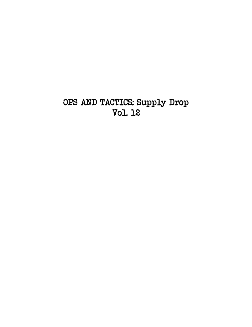 OPS and TACTICS: Supply Drop Vol. 12 How to Use This Book This Book Is a Supplement to the Ops and Tactics RPG System